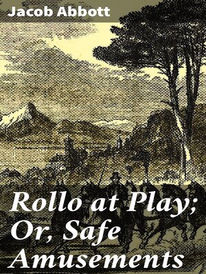 cover image of Rollo at Play; Or, Safe Amusements